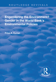 Engendering the Environment? Gender in the World Bank's Environmental Policies by Priya A. Kurian, 9781138737907