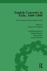English Convents in Exile, 1600-1800, Part II, vol 6 by Caroline Bowden, Katrien Daemen-de Gelder, James E Kelly, Richard G Williams, Carmen M Mangion, Michael Questier, Emma Major, 9781138753198
