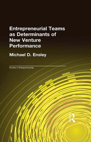 Entrepreneurial Teams as Determinants of New Venture Performance by Michael D. Ensley, 9781138993471
