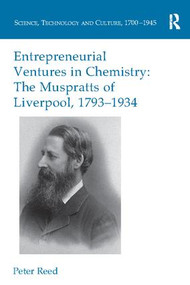 Entrepreneurial Ventures in Chemistry (The Muspratts of Liverpool, 1793-1934) by Peter Reed, 9781138099562