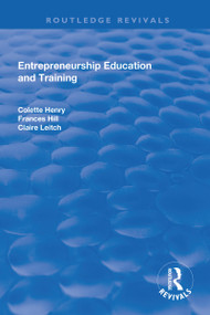 Entrepreneurship Education and Training (The Issue of Effectiveness) by Colette Henry, Frances Hill, Claire Leitch, 9781138716018