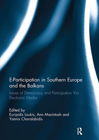 E-Participation in Southern Europe and the Balkans (Issues of Democracy and Participation Via Electronic Media) by Euripidis Loukis, Ann Macintosh, Yannis Charalabidis, 9781138108943