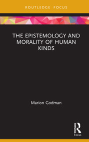 The Epistemology and Morality of Human Kinds by Marion Godman, 9781138724303