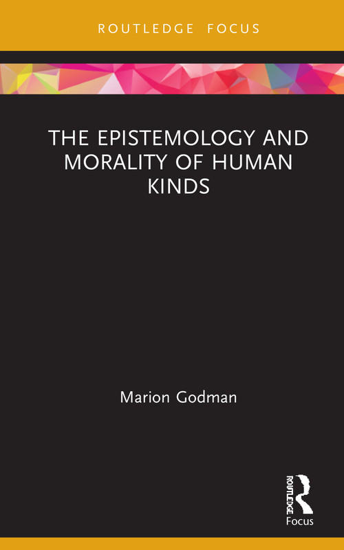 The Epistemology and Morality of Human Kinds by Marion Godman, 9781138724303
