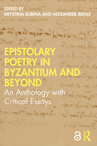 Epistolary Poetry in Byzantium and Beyond (An Anthology with Critical Essays) by Krystina Kubina, Alexander Riehle, 9780367759971