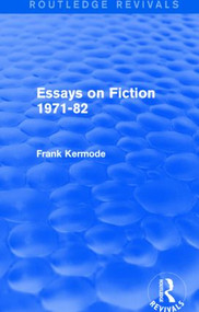 Essays on Fiction 1971-82 (Routledge Revivals) by Sir Frank Kermode, 9781138859050