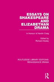 Essays on Shakespeare and Elizabethan Drama (In Honour of Hardin Craig) by Richard Hosley, 9781138713260
