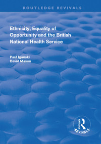 Ethnicity, Equality of Opportunity and the British National Health Service by Paul Iganski, David Mason, 9781138728707