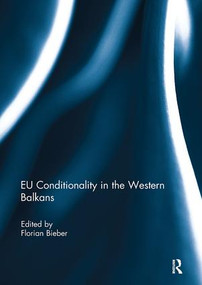 EU Conditionality in the Western Balkans by Florian Bieber, 9781138109438