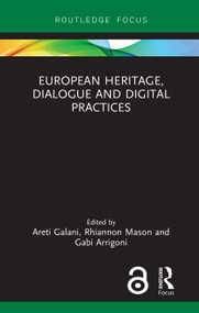 European Heritage, Dialogue and Digital Practices by Areti Galani, Rhiannon Mason, Gabi Arrigoni, 9780367148065