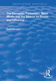 The European Parliament, Mass Media and the Search for Power and Influence by David Morgan, 9781138352537