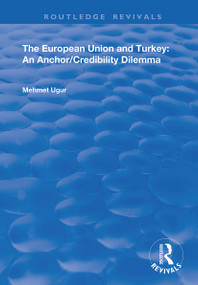 The European Union and Turkey (An Anchor/Credibility Dilemma) by Mehmet Ugur, 9781138358768