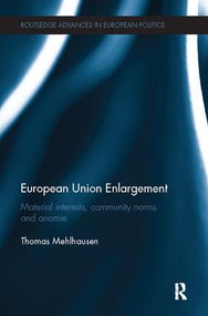 European Union Enlargement (Material interests, community norms and anomie) by Thomas Mehlhausen, 9781138505001
