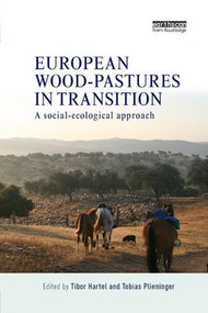 European Wood-pastures in Transition (A Social-ecological Approach) by Tibor Hartel, Tobias Plieninger, 9780815395317