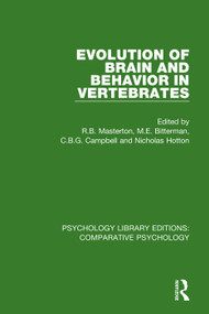 Evolution of Brain and Behavior in Vertebrates by R.B. Masterton, M.E. Bitterman, C.B.G. Campbell, Nicholas Hotton, 9780815371519