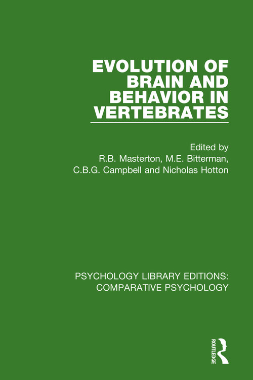 Evolution of Brain and Behavior in Vertebrates by R.B. Masterton, M.E. Bitterman, C.B.G. Campbell, Nicholas Hotton, 9780815371519