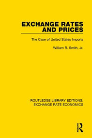 Exchange Rates and Prices (The Case of United States Imports) by William R. Smith, 9781138726819
