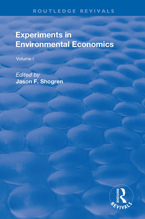 Experiments in Environmental Economics (Volume 1) by Jason F. Shogren, 9781138717336