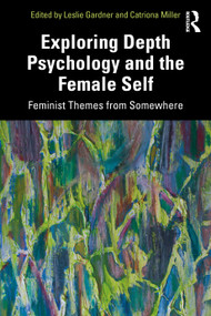 Exploring Depth Psychology and the Female Self (Feminist Themes from Somewhere) by Leslie Gardner, Catriona Miller, 9780367330651