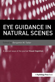Eye Guidance in Natural Scenes (A Special Issue of Visual Cognition) by Benjamin W. Tatler, 9781138990869