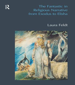 The Fantastic in Religious Narrative from Exodus to Elisha by Laura Feldt, 9781845539436