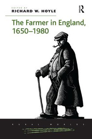 The Farmer in England, 1650-1980 by Richard W. Hoyle, 9781138272255