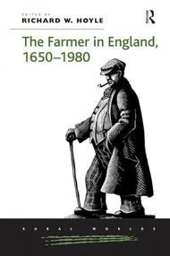 The Farmer in England, 1650-1980 by Richard W. Hoyle, 9781138272255