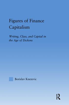 Figures of Finance Capitalism (Writing, Class and Capital in Mid-Victorian Narratives) by Borislav Knezevic, 9781138868632