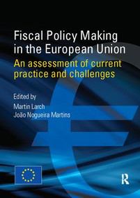 Fiscal Policy Making in the European Union (An Assessment of Current Practice and Challenges) by Martin Larch, João Nogueira Martins, 9781138425460
