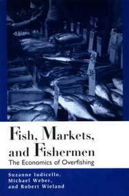 Fish Markets and Fishermen (The Economics of Overfishing) by Suzanne Iudicello, Michael Weber, Robert Wieland, 9781853836510