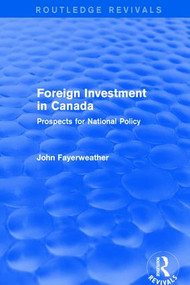 Foreign Investment in Canada (Prospects for National Policy) by John Fayerweather, 9781138895348