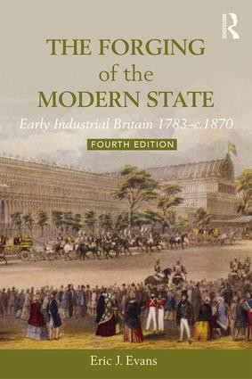 The Forging of the Modern State (Early Industrial Britain, 1783-c.1870) by Eric J. Evans, 9781138243507