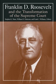Franklin D. Roosevelt and the Transformation of the Supreme Court by Stephen K. Shaw, William D. Pederson, Michael R Williams, 9780765610331