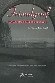 Friendgrief (An Absence Called Presence) by Harold Ivan Smith, 9780415784702