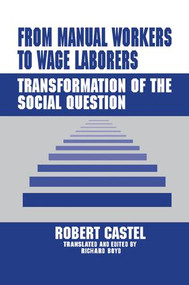 From Manual Workers to Wage Laborers (Transformation of the Social Question) by Robert Castel, 9781138510241