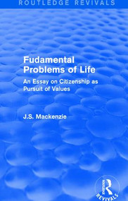 Fudamental Problems of Life (An Essay on Citizenship as Pursuit of Values) by J.S. Mackenzie, 9781138190597