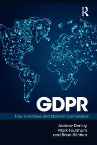 GDPR (How To Achieve and Maintain Compliance) by Mark Foulsham, Brian Hitchen, Andrew Denley, 9781138326170
