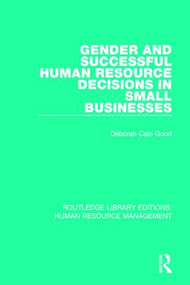 Gender and Successful Human Resource Decisions in Small Businesses by Deborah Cain Good, 9780415786485