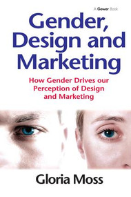 Gender, Design and Marketing (How Gender Drives our Perception of Design and Marketing) by Gloria Moss, 9781138249967