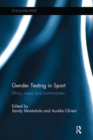 Gender Testing in Sport (Ethics, cases and controversies) by Sandy Montanola, Aurélie Olivesi, 9781138308657