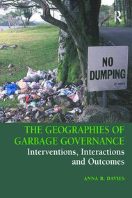 The Geographies of Garbage Governance (Interventions, Interactions and Outcomes) by Anna R. Davies, 9781138276567