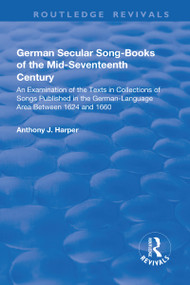 German Secular Song-books of the Mid-seventeenth Century: An Examination of the Texts in Collections of Songs Published in the German-language.. - 9781138726079 by Anthony J. Harper, 9781138726079