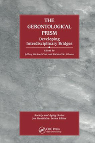 The Gerontological Prism (Developing Interdisciplinary Bridges) by Jeffrey Michael Clair, Richard Allman, 9780415784283