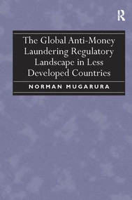 The Global Anti-Money Laundering Regulatory Landscape in Less Developed Countries by Norman Mugarura, 9781138110052