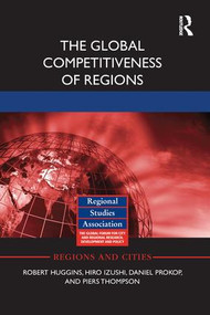 The Global Competitiveness of Regions by Robert Huggins, Hiro Izushi, Daniel Prokop, Piers Thompson, 9781138698857