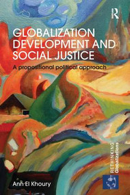 Globalization Development and Social Justice (A propositional political approach) by Ann El Khoury, 9781138631359