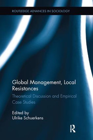Global Management, Local Resistances (Theoretical Discussion and Empirical Case Studies) by Ulrike Schuerkens, 9781138700765