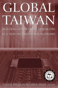 Global Taiwan (Building Competitive Strengths in a New International Economy) by Suzanne Berger, Richard K. Lester, 9780765616173