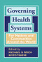 Governing Health Systems (For Nations and Communities Around the World) by Michael R. Reich, Keizo Takemi, 9781942108009