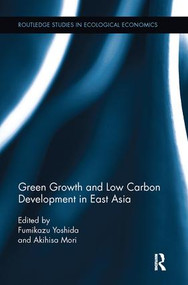 Green Growth and Low Carbon Development in East Asia by Fumikazu Yoshida, Akihisa Mori, 9781138067288